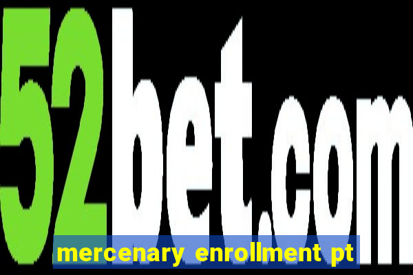 mercenary enrollment pt